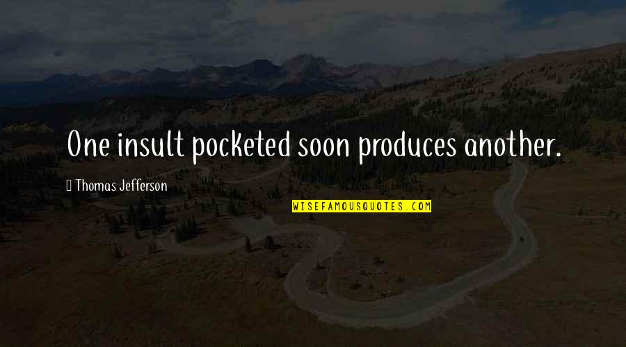 Principiantes De Ingles Quotes By Thomas Jefferson: One insult pocketed soon produces another. Principiantes De Ingles Quotes By Thomas Jefferson: One insult pocketed soon produces another.