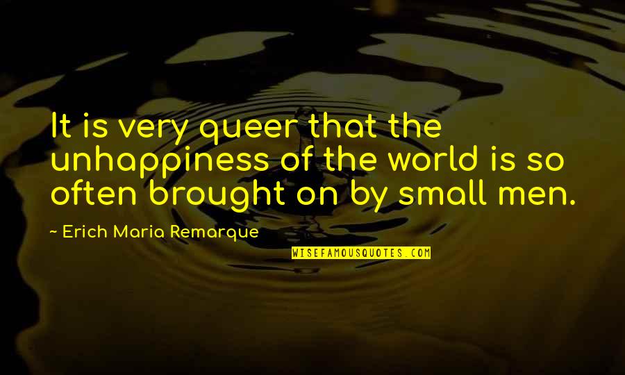 Principiantes Translation Quotes By Erich Maria Remarque: It is very queer that the unhappiness of Principiantes Translation Quotes By Erich Maria Remarque: It is very queer that the unhappiness of