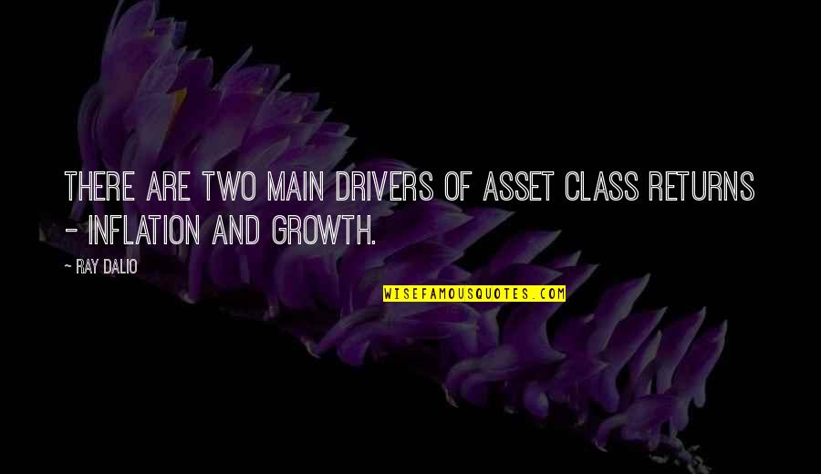 Principii Morale Quotes By Ray Dalio: There are two main drivers of asset class
