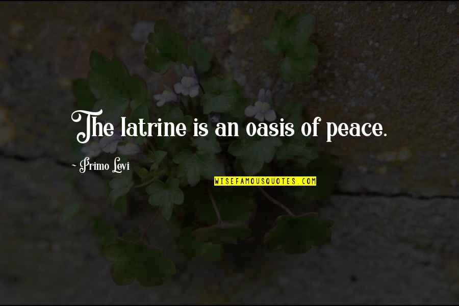 Principio De Legalidad Quotes By Primo Levi: The latrine is an oasis of peace.