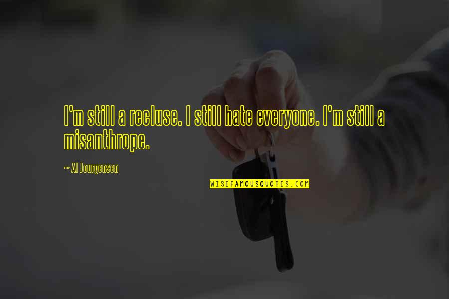 Principio De Pareto Quotes By Al Jourgensen: I'm still a recluse. I still hate everyone.