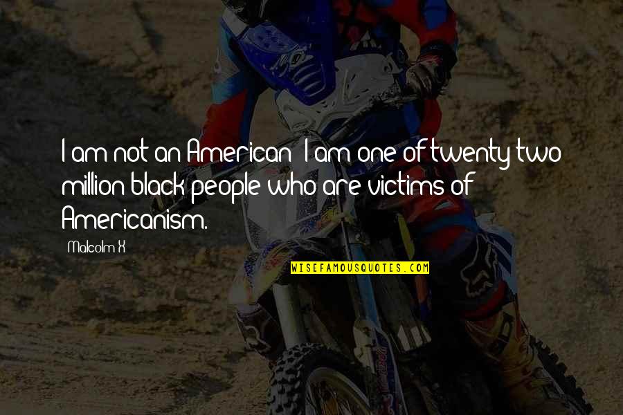 Principio De Pareto Quotes By Malcolm X: I am not an American; I am one Principio De Pareto Quotes By Malcolm X: I am not an American; I am one