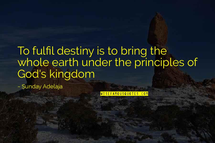 Principle Destiny Quotes By Sunday Adelaja: To fulfil destiny is to bring the whole