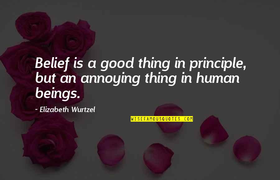 Principle Of Belief Quotes By Elizabeth Wurtzel: Belief is a good thing in principle, but