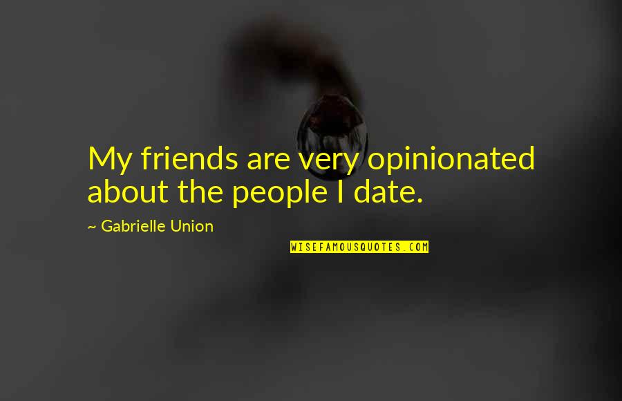 Principle Of Belief Quotes By Gabrielle Union: My friends are very opinionated about the people