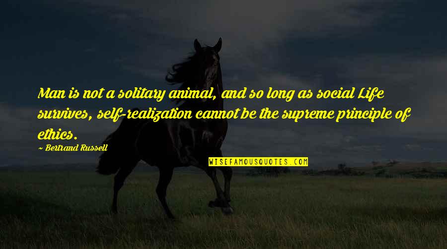 Principle Of Life Quotes By Bertrand Russell: Man is not a solitary animal, and so