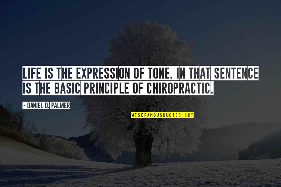 Principle Of Life Quotes By Daniel D. Palmer: Life is the expression of tone. In that