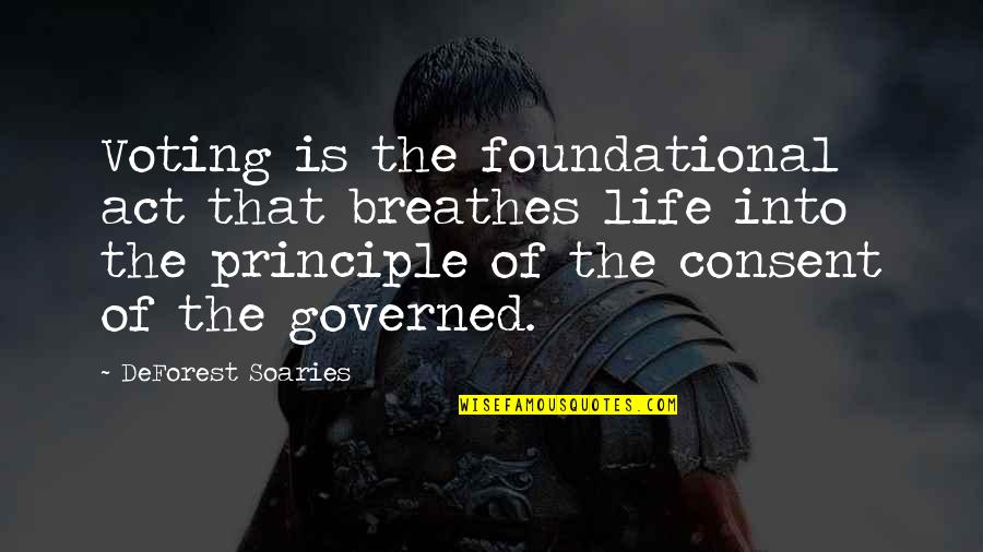 Principle Of Life Quotes By DeForest Soaries: Voting is the foundational act that breathes life