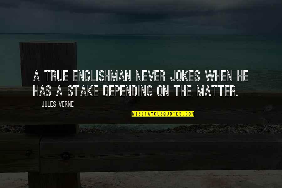 Principle Quote Quotes By Jules Verne: A true Englishman never jokes when he has