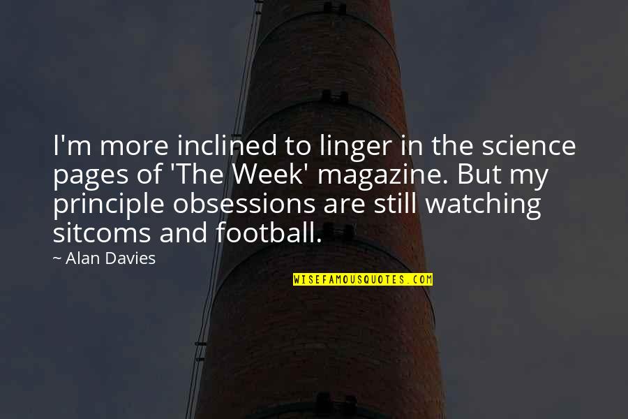 Principle Quotes By Alan Davies: I'm more inclined to linger in the science