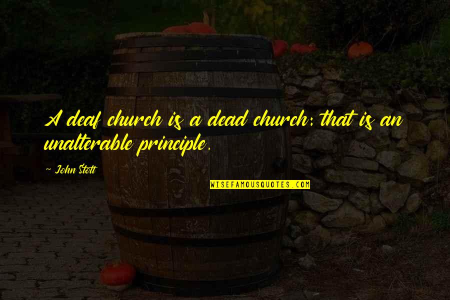 Principle Quotes By John Stott: A deaf church is a dead church: that