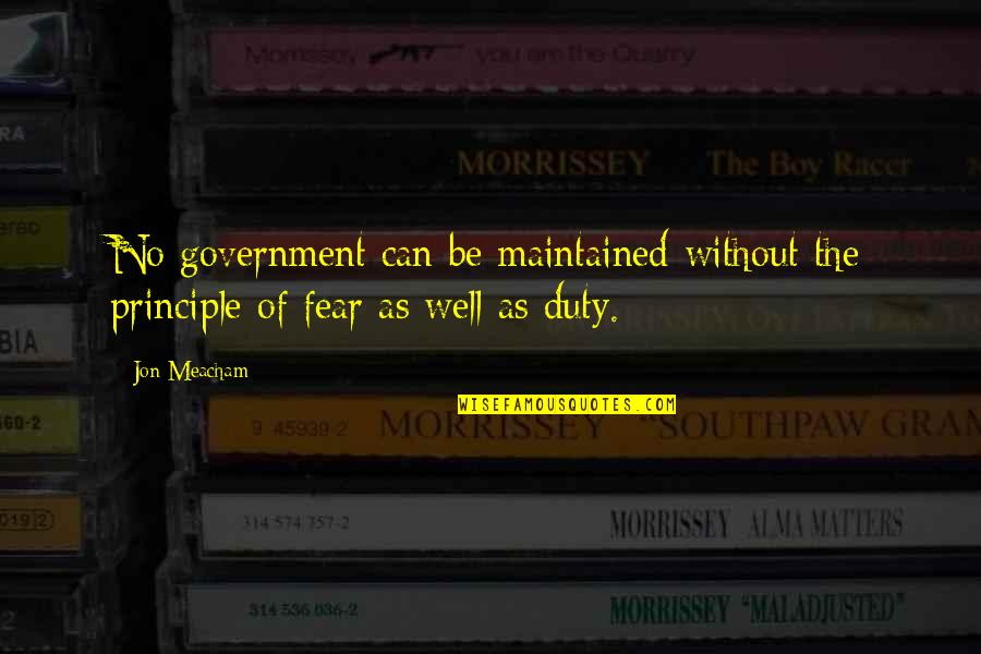 Principle Quotes By Jon Meacham: No government can be maintained without the principle