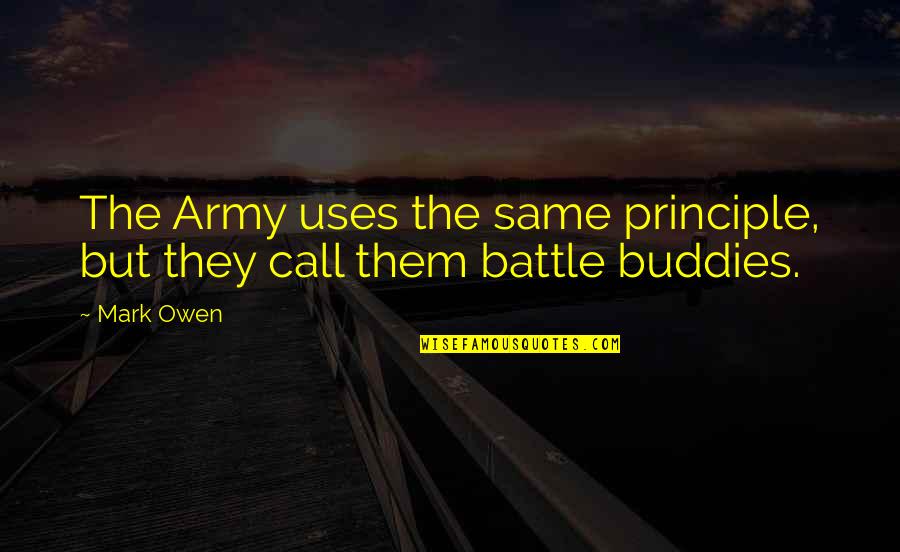 Principle Quotes By Mark Owen: The Army uses the same principle, but they