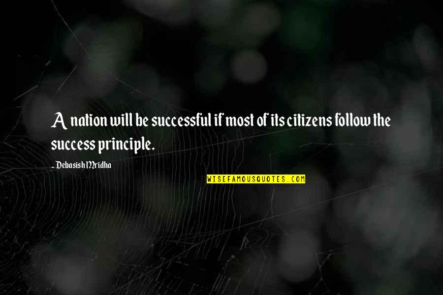 Principle Quotes Quotes By Debasish Mridha: A nation will be successful if most of