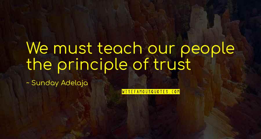 Principle Quotes Quotes By Sunday Adelaja: We must teach our people the principle of