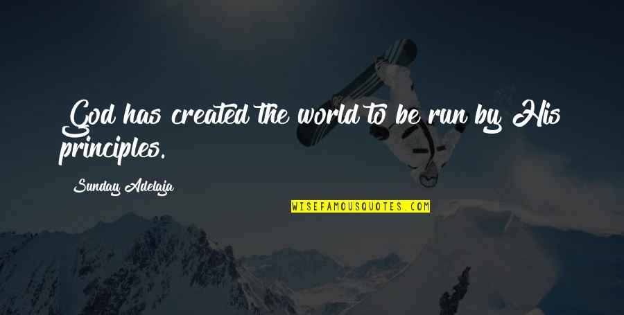 Principle Quotes Quotes By Sunday Adelaja: God has created the world to be run