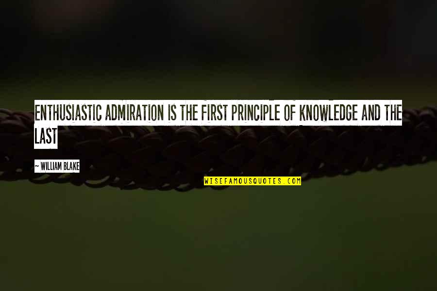 Principle Quotes Quotes By William Blake: Enthusiastic admiration is the first principle of knowledge