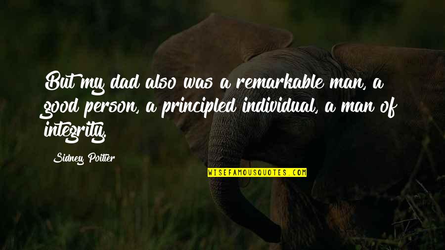 Principled Man Quotes By Sidney Poitier: But my dad also was a remarkable man, Principled Man Quotes By Sidney Poitier: But my dad also was a remarkable man,