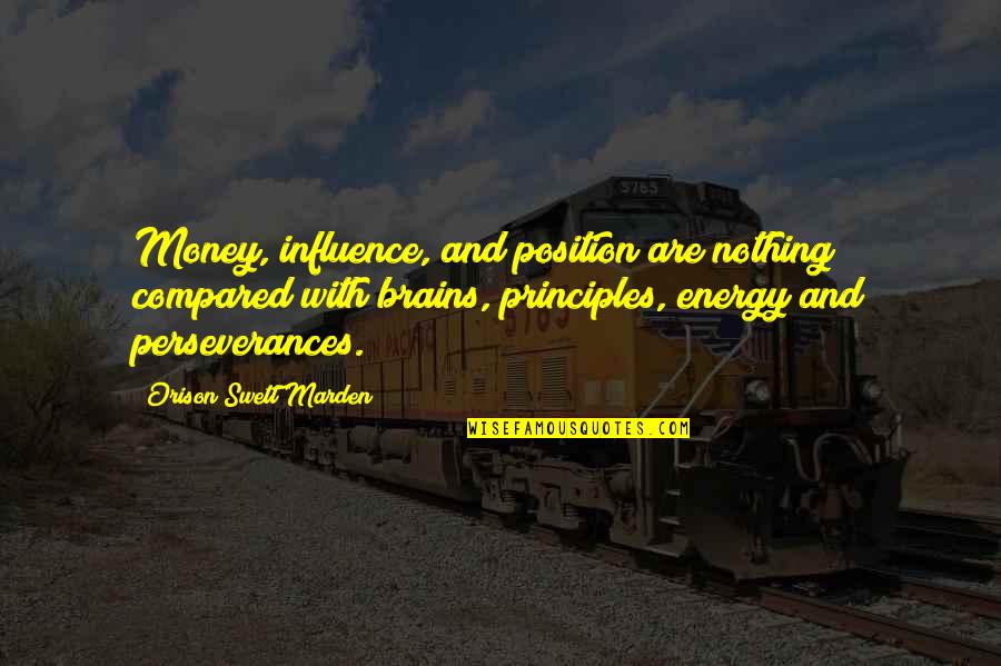 Principles And Money Quotes By Orison Swett Marden: Money, influence, and position are nothing compared with