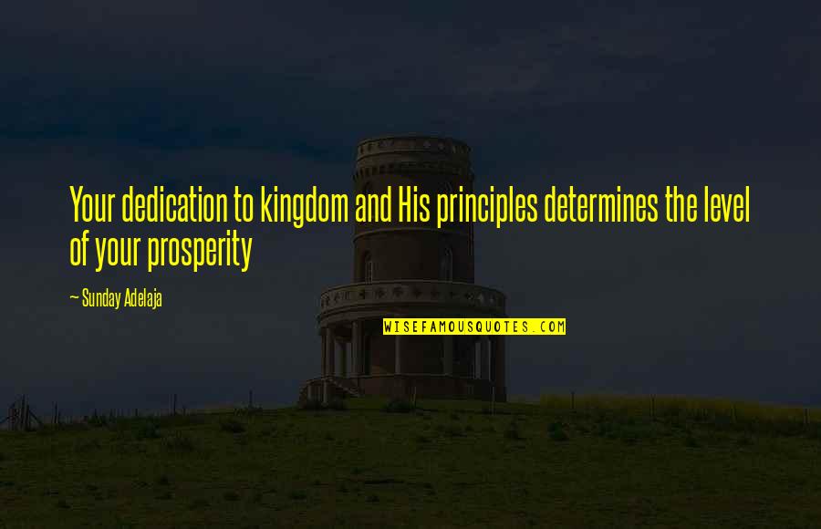 Principles And Money Quotes By Sunday Adelaja: Your dedication to kingdom and His principles determines