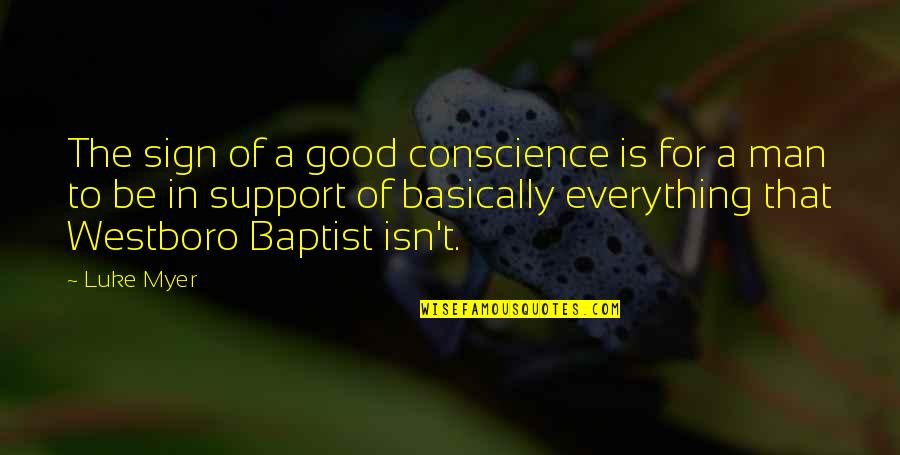 Principles And Morals Quotes By Luke Myer: The sign of a good conscience is for