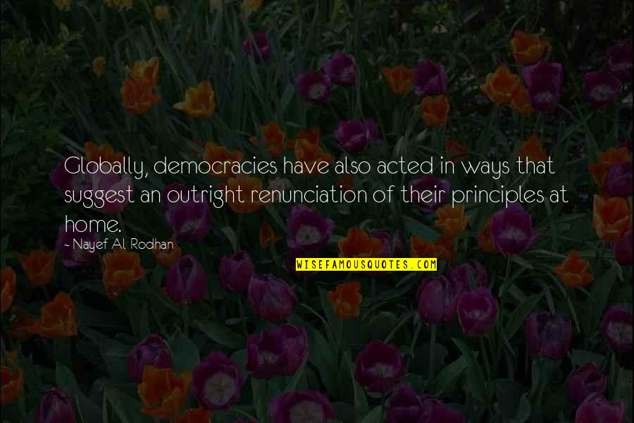 Principles Of Democracy Quotes By Nayef Al-Rodhan: Globally, democracies have also acted in ways that