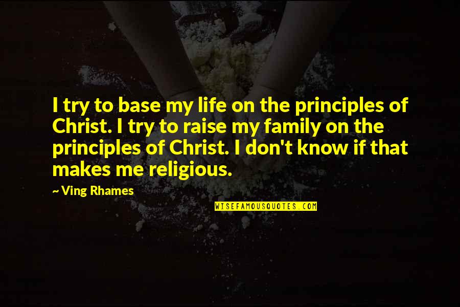 Principles Of Life Quotes By Ving Rhames: I try to base my life on the