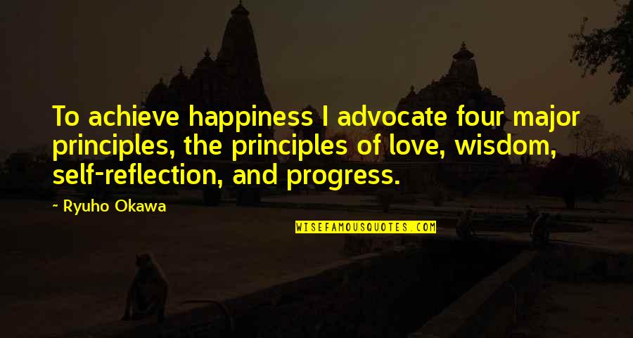 Principles Of Love Quotes By Ryuho Okawa: To achieve happiness I advocate four major principles,