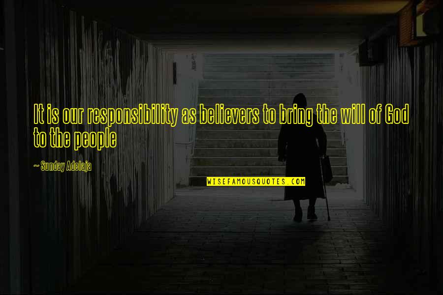 Principles Of Love Quotes By Sunday Adelaja: It is our responsibility as believers to bring