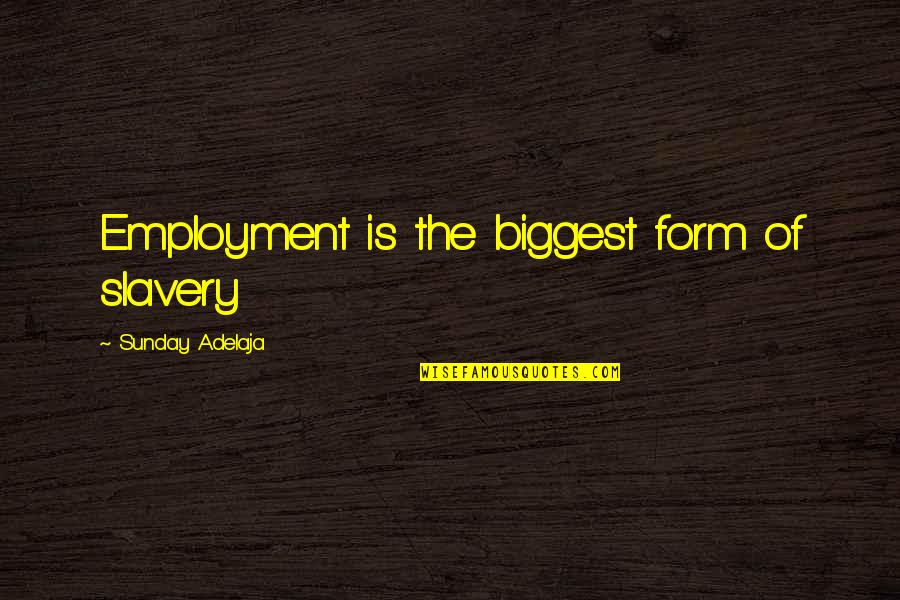 Principles Of Love Quotes By Sunday Adelaja: Employment is the biggest form of slavery