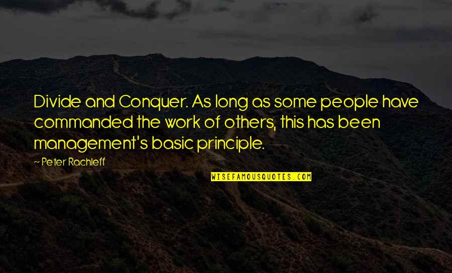 Principles Of Management Quotes By Peter Rachleff: Divide and Conquer. As long as some people
