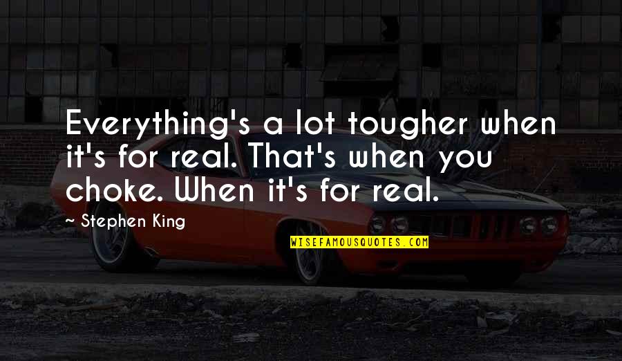 Principles Of Management Quotes By Stephen King: Everything's a lot tougher when it's for real.