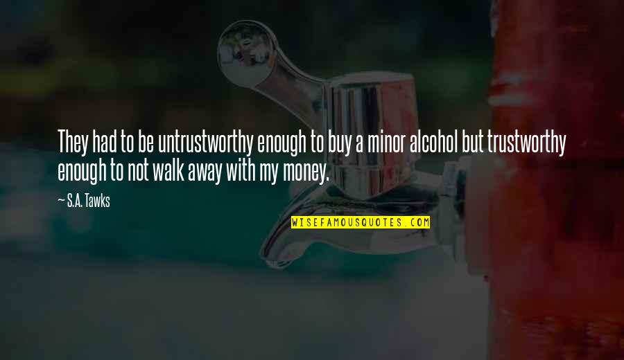 Principles Of Netiquette Quotes By S.A. Tawks: They had to be untrustworthy enough to buy Principles Of Netiquette Quotes By S.A. Tawks: They had to be untrustworthy enough to buy