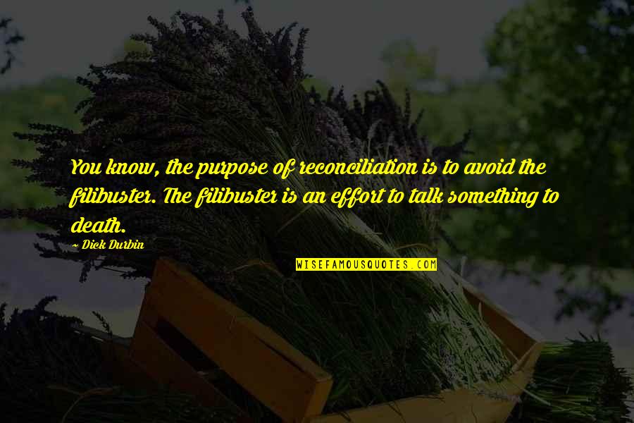 Principles Of Psychology Quotes By Dick Durbin: You know, the purpose of reconciliation is to
