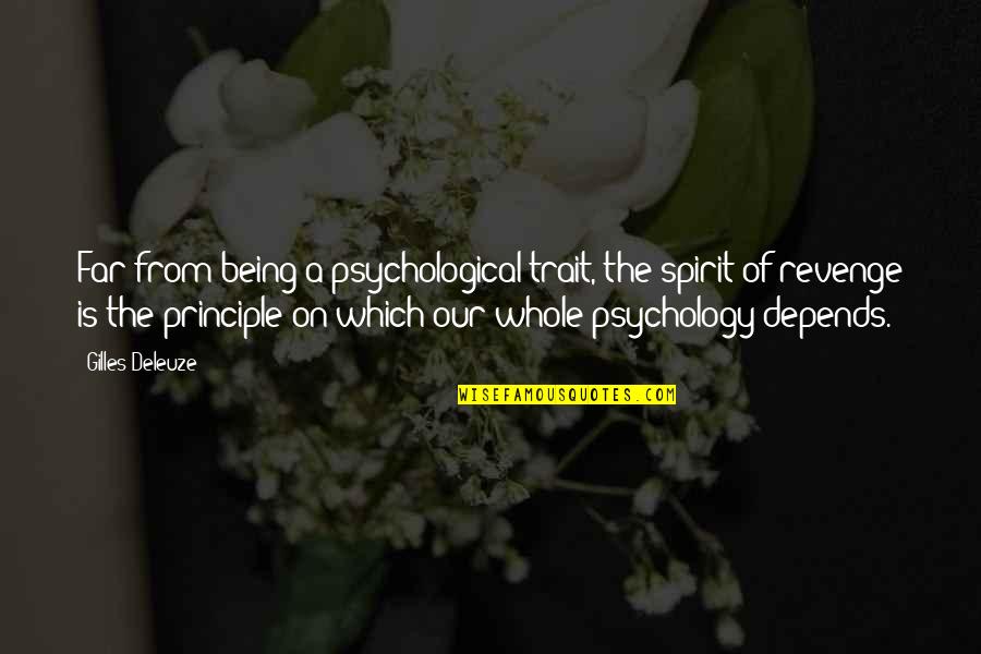 Principles Of Psychology Quotes By Gilles Deleuze: Far from being a psychological trait, the spirit