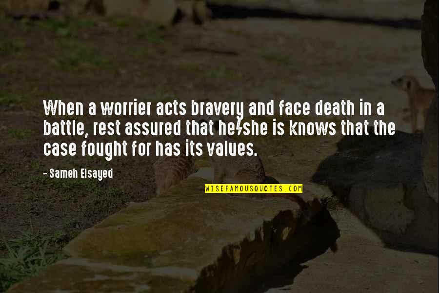 Principles Of Truth Quotes By Sameh Elsayed: When a worrier acts bravery and face death