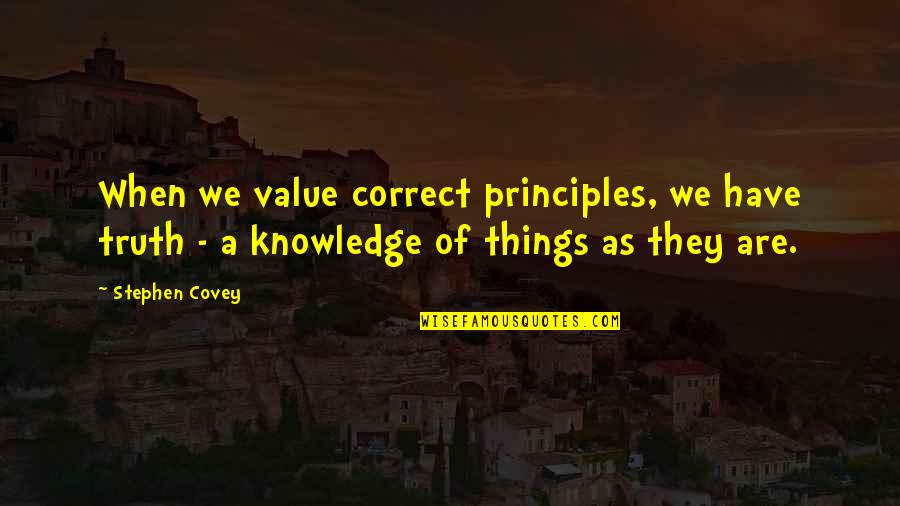Principles Of Truth Quotes By Stephen Covey: When we value correct principles, we have truth