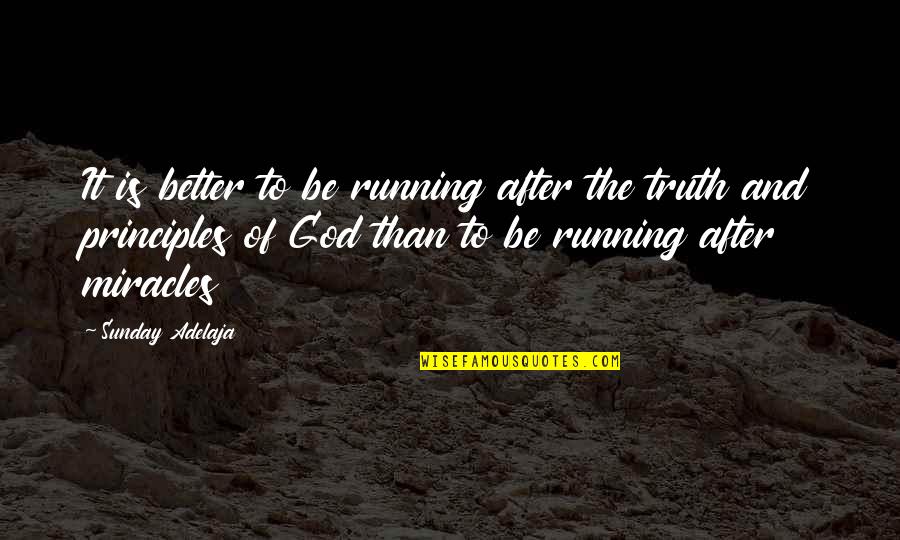 Principles Of Truth Quotes By Sunday Adelaja: It is better to be running after the