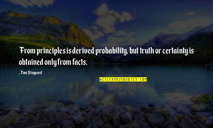 Principles Of Truth Quotes By Tom Stoppard: From principles is derived probability, but truth or