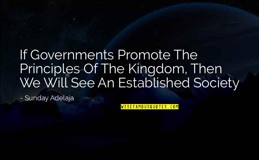 Principles Quotes By Sunday Adelaja: If Governments Promote The Principles Of The Kingdom,