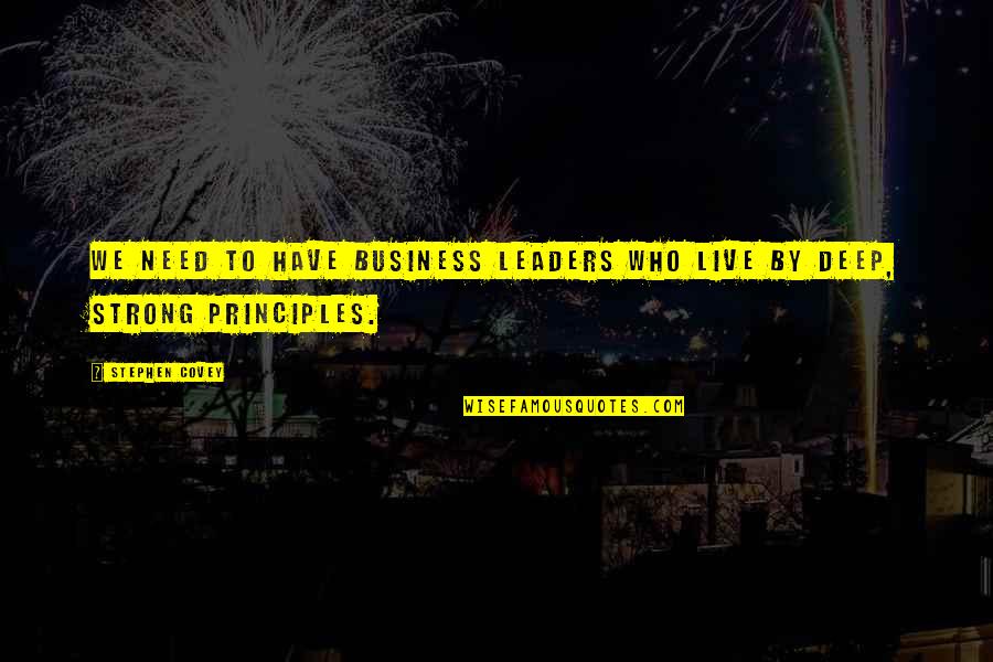 Principles To Live By Quotes By Stephen Covey: We need to have business leaders who live