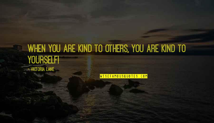 Principus Quotes By Victoria Lane: when you are kind to others, you are
