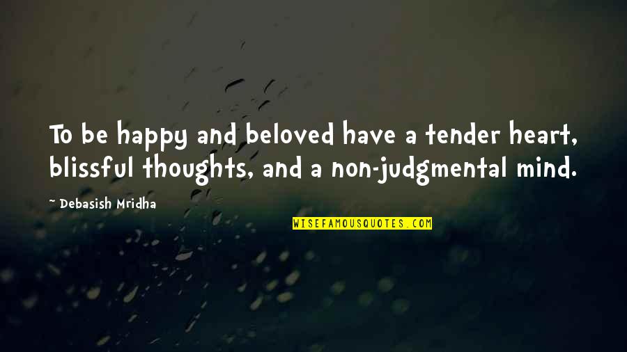 Princox Quotes By Debasish Mridha: To be happy and beloved have a tender Princox Quotes By Debasish Mridha: To be happy and beloved have a tender