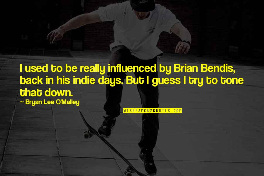 Prindavan Quotes By Bryan Lee O'Malley: I used to be really influenced by Brian