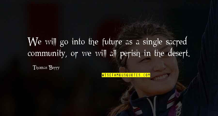 Prindavan Quotes By Thomas Berry: We will go into the future as a