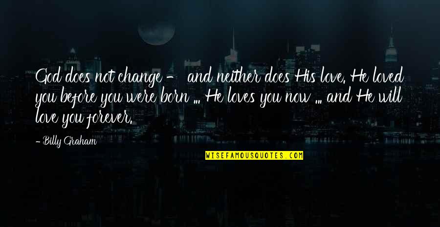 Prinderella Quotes By Billy Graham: God does not change - and neither does