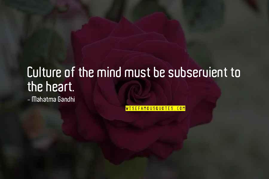 Prinderella Quotes By Mahatma Gandhi: Culture of the mind must be subservient to