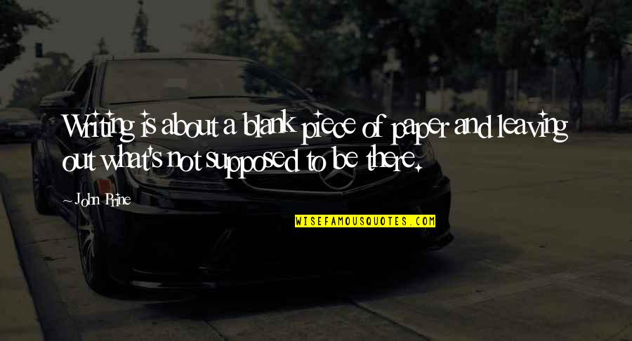 Prine's Quotes By John Prine: Writing is about a blank piece of paper Prine's Quotes By John Prine: Writing is about a blank piece of paper