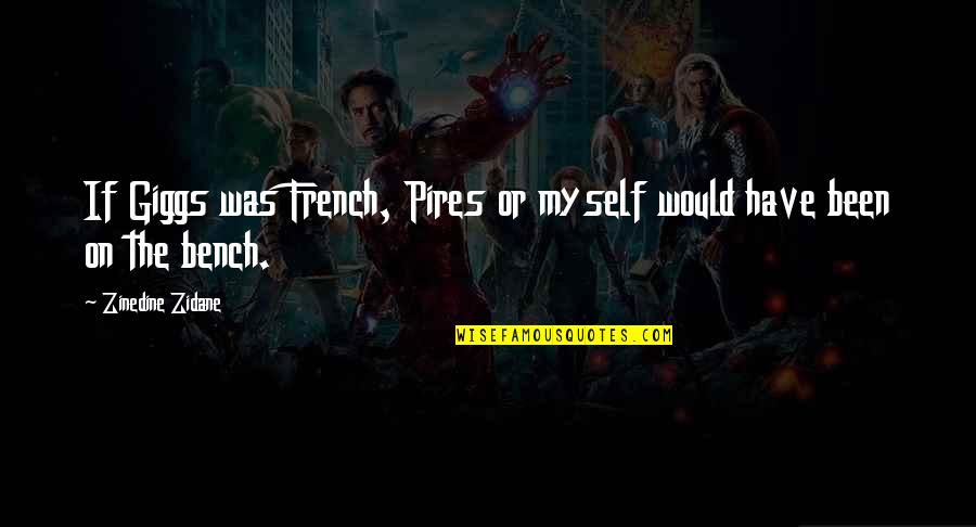 Prine's Quotes By Zinedine Zidane: If Giggs was French, Pires or myself would Prine's Quotes By Zinedine Zidane: If Giggs was French, Pires or myself would