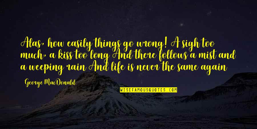 Pringado En Quotes By George MacDonald: Alas, how easily things go wrong! A sigh